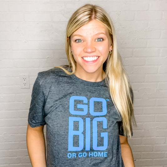 Go Big or Go Home - Gray and Blue T-shirt